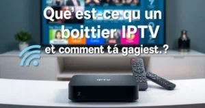 Qu’est-ce qu’un boîtier IPTV et comment ça marche ?